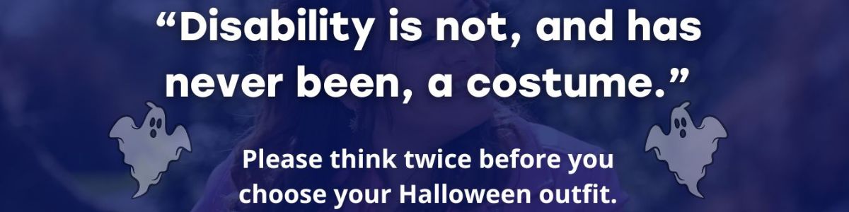 Blog post title: "Disability is not, and never has been a Halloween costume"